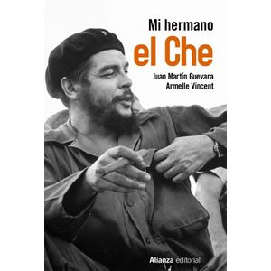 MI HERMANO EL CHE - GUEVARA, JUAN MARTIN