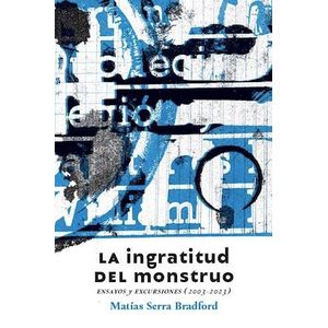 INGRATITUD DEL MONSTRUO, LA - SERRA BRADFORD, MATIAS