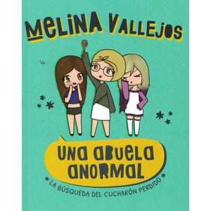 UNA ABUELA ANORMAL- LA BUSQUEDA DEL CUCHARON PERDIDO - VALLEJOS, MELINA