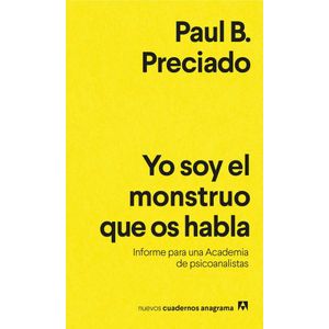 YO SOY EL MONSTRUO QUE OS HABLA - PRECIADO, PAUL B.