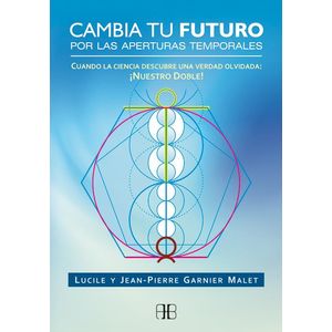 CAMBIA TU FUTURO POR LAS APERTURAS TEMPORALES - GARNIER MALET, LUCILE Y JEAN PIERRE