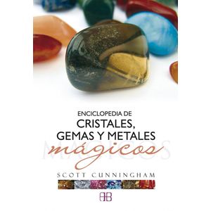 ENCICLOPEDIA DE CRISTALES GEMAS Y METALES MAGICOS - CUNNINGHAM, SCOTT