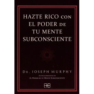 HAZTE RICO CON EL PODER DE TU MENTE SUBCONSCIENTE