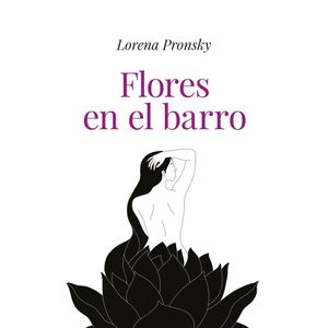 FLORES EN EL BARRO - PRONSKY, LORENA