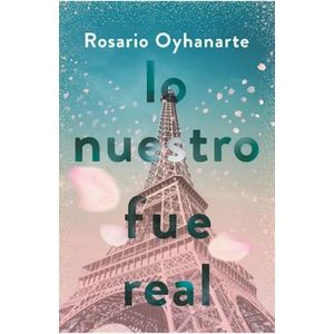 LO NUESTRO FUE REAL - OYHANARTE, ROSARIO