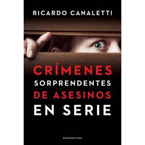 CRIMENES SORPRENDENTES DE ASESINOS EN SERIE - CANALETTI, RICARDO