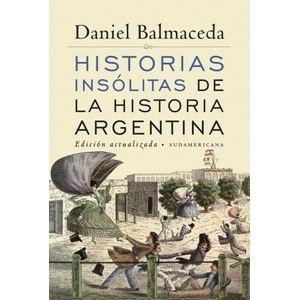 HISTORIAS INSOLITAS DE LA HISTORIA ARGENTINA - BALMACEDA, DANIEL