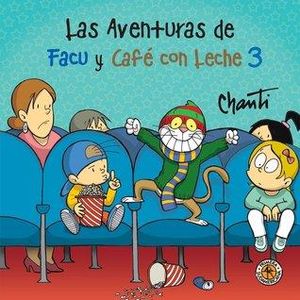 AVENTURAS DE FACU Y CAFE CON LECHE 3, LAS - CHANTI