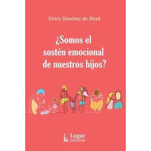 SOMOS EL SOSTEN EMOCIONAL DE NUESTROS HIJOS ? - GIMENEZ DE ABAD, ELVIRA