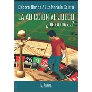 ADICCION AL JUEGO ¿NO VA MAS..?, LA - BLANCA, DEBORA Y OTROS