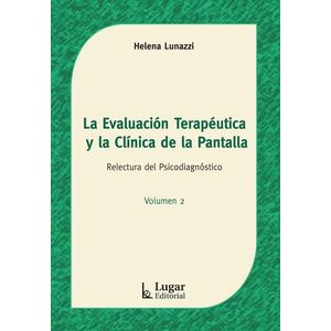 EVALUACION TERAPEUTICA Y LA CLINICA DE LA PANTALLA, LA - LUNAZZI, ELENA Y OTROS