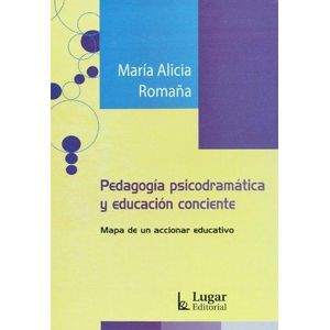 PEDAGOGIA PSICODRAMATICA Y EDUCACION CONCIENTE - ROMAÑA, MARIA ALICIA