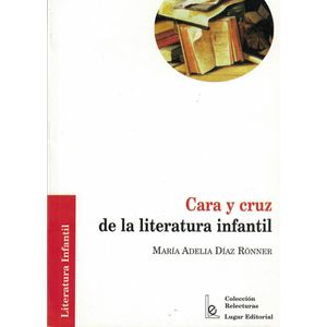 CARA Y CRUZ DE LA LITERATURA INFANTIL - DIAZ RONNER, MARIA ADELIA