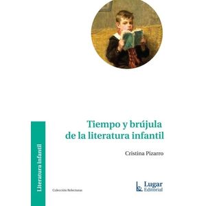 TIEMPO Y BRUJULA DE LA LITERATURA INFANTIL - PIZARRO, CRISTINA
