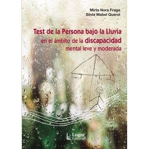 TEST DE LA PERSONA BAJO LA LLUVIA EN EL AMBITO DE LA DISCAPACIDAD MENTAL LEVE Y MODERADA - FRAGA, MIRTA NORA
