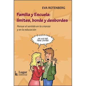 FAMILIA Y ESCUELA: LIMITES, BORDE Y DESBORDES - Rotenberg, Eva