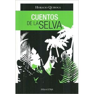 CUENTOS DE LA SELVA- ZONA DE LETRAS - QUIROGA, HORACIO