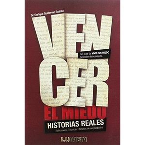 VENCER EL MIEDO. HISTORIAS REALES. - SUAREZ, ENRIQUE GUILLERMO