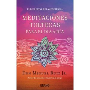 MEDITACIONES TOLTECAS PARA EL DIA A DIA - RUIZ, MIGUEL