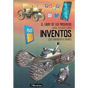 LIBRO DE LAS PREGUNTAS DATOS CURIOSOS SOBRE INVENTOS QUE CAMBIARON EL MUNDO, EL - BEASCOA