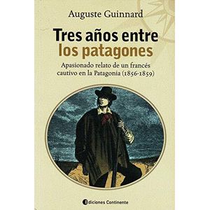 TRES AÑOS ENTRE LOS PATAGONES - GUINNARD, AUGUSTE M.