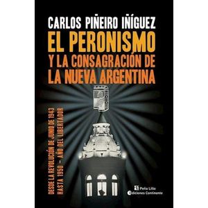 PERONISMO Y LA CONSAGRACION DE LA NUEVA ARGENTINA, EL - PIÑEIRO IÑIGUEZ, CARLOS