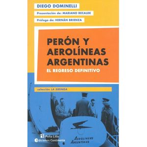PERON Y AEROLINEAS ARGENTINAS- EL REGRESO DEFINITIVO - DOMINELLI, DIEGO