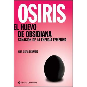 OSIRIS- EL HUEVO DE OBSIDIANA SANACION DE LA ENERGIA FEMENINA - SERRANO, ANA SILVIA