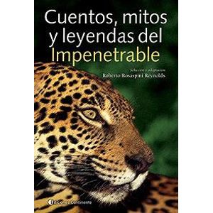 CUENTOS MITOS Y LEYENDAS DEL IMPENETRABLE - Rosaspini Reynolds, Roberto