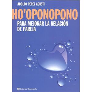 HO OPONOPONO- PARA MEJORAR LA RELACION DE PAREJA - PEREZ AGUSTI, ADOLFO