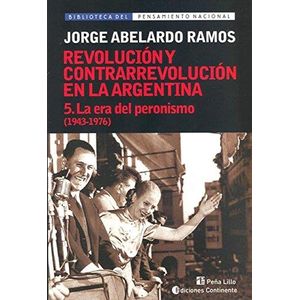 ERA DEL PERONISMO (1943-1976) - REVOLUCION Y CONTRAREVOLUCION EN LA ARGENTINA, LA - Ramos, Jorge Abelardo