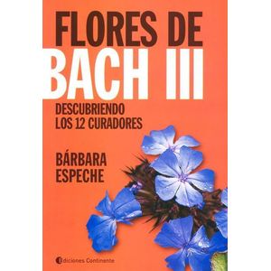 FLORES DE BACH III- DESCUBRIENDO LOS 12 CURADORES - ESPECHE, BARBARA