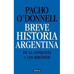 BREVE HISTORIA ARGENTINA - O'Donnell, Pacho
