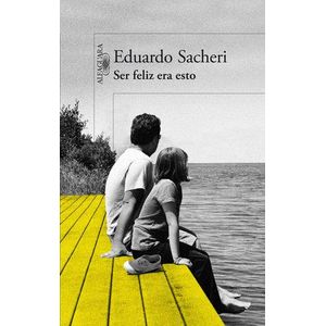 SER FELIZ ERA ESTO - SACHERI, EDUARDO