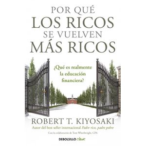 POR QUE LOS RICOS SE VUELVEN MAS RICOS (B) - KIYOSAKI, ROBERT T.