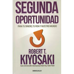 SEGUNDA OPORTUNIDAD - KIYOSAKI, ROBERT T.