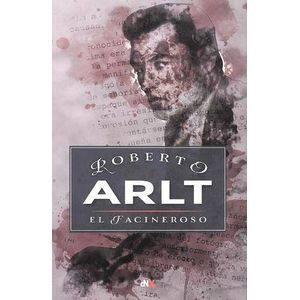 FACINEROSO, EL - ARLT, ROBERTO