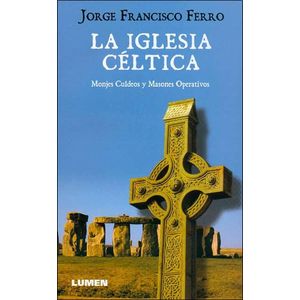 IGLESIA CELTICA, LA- MONJES CULDEOS Y MASONES OPERATIVOS - FERRO, JORGE FRANCISCO