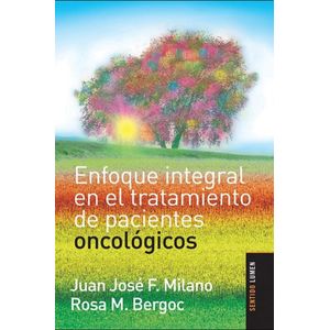 ENFOQUE INTEGRAL EN EL TRATAMIENTO DE PACIENTES ONCOLOGICOS - MILANO, JUAN JOSE F.