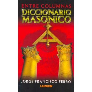 ENTRE COLUMNAS-  DICCIONARIO MASONICO - FERRO, JORGE FRANCISCO