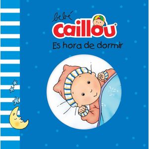 BEBE CAILLOU- ES HORA DE DORMIR - PASCALE, MORIN