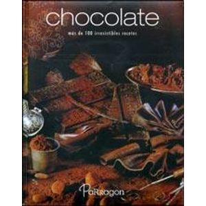 CHOCOLATE- MAS DE 100 IRRESISTIBLES RECETAS - PARRAGON