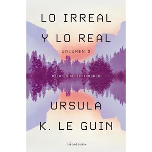 LO IRREAL Y LO REAL 2 - LE GUIN, URSULA K.