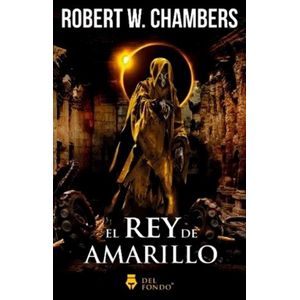 REY DE AMARILLO- DEL FONDO, EL - CHAMBERS, ROBERT W.