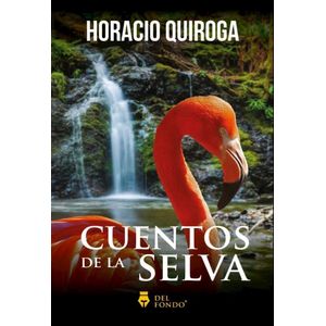 CUENTOS DE LA SELVA- DEL FONDO - QUIROGA, HORACIO