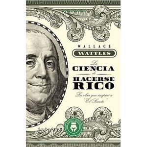 CIENCIA DE HACERSE RICO, LA - WATTLES, WALLACE