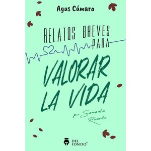 RELATOS BREVES PARA VALORAR LA VIDA - CAMARA, AGUS