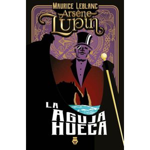 ARSENE LUPIN LA AGUJA HUECA - LEBLANC, MAURICE