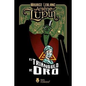 ARSENE LUPIN- EL TRIANGULO DE ORO - LEBLANC, MAURICE