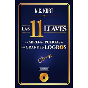 11 LLAVES QUE ABREN LAS PUERTAS DE LOS GRANDES LOGROS, LAS - KURT, N. C.